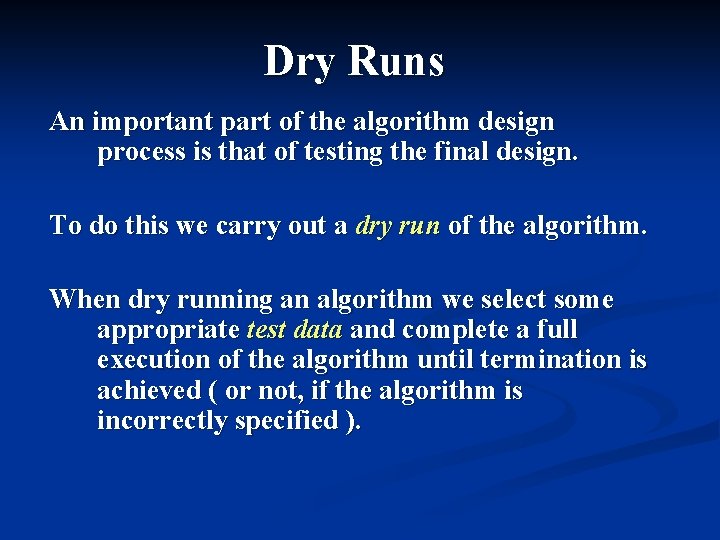 Dry Runs An important part of the algorithm design process is that of testing