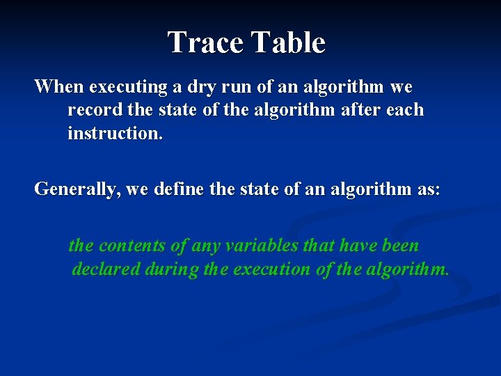 Trace Table When executing a dry run of an algorithm we record the state