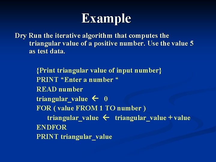 Example Dry Run the iterative algorithm that computes the triangular value of a positive