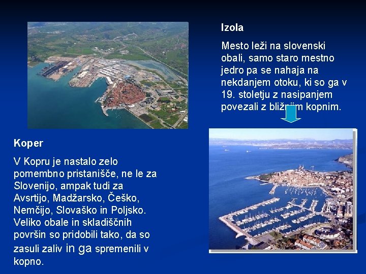 Izola Mesto leži na slovenski obali, samo staro mestno jedro pa se nahaja na