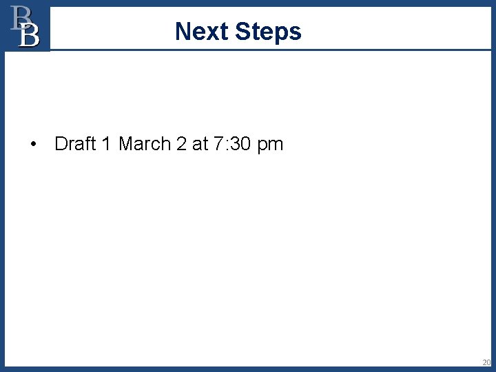 Next Steps • Draft 1 March 2 at 7: 30 pm 20 