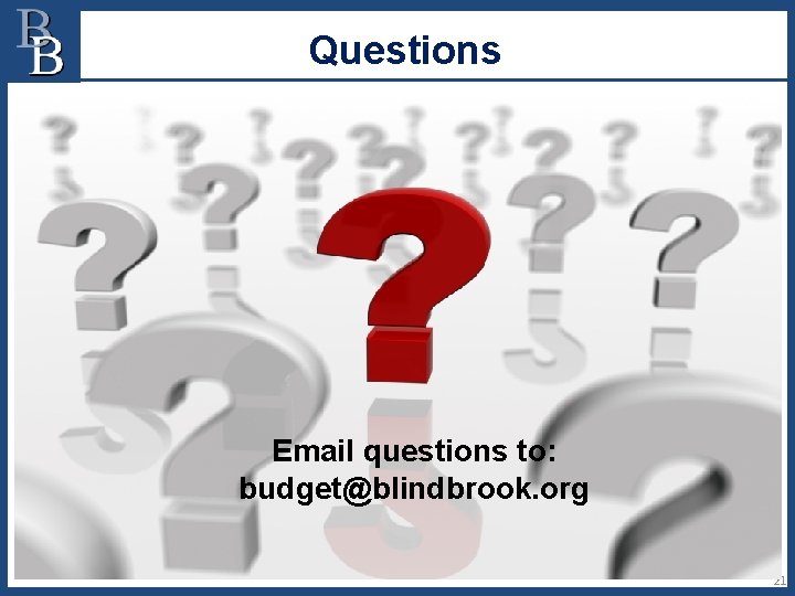 Questions Email questions to: budget@blindbrook. org 21 