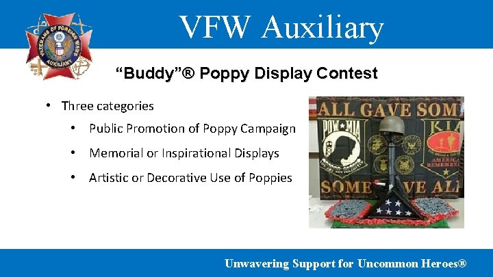 VFW Auxiliary “Buddy”® Poppy Display Contest • Three categories • Public Promotion of Poppy
