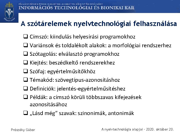 A szótárelemek nyelvtechnológiai felhasználása q Címszó: kiindulás helyesírási programokhoz q Variánsok és toldalékolt alakok: