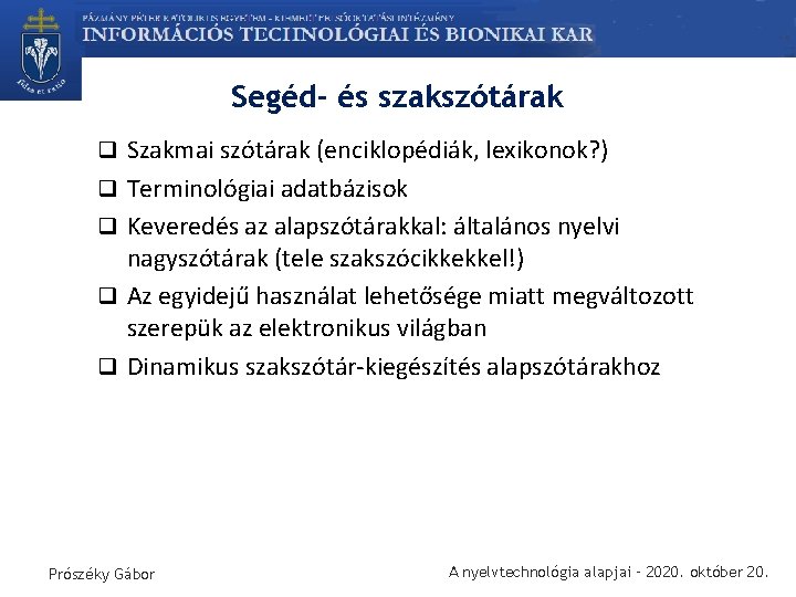 Segéd- és szakszótárak q Szakmai szótárak (enciklopédiák, lexikonok? ) q Terminológiai adatbázisok q Keveredés