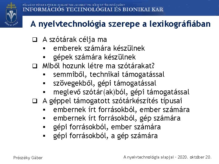 A nyelvtechnológia szerepe a lexikográfiában q A szótárak célja ma § emberek számára készülnek