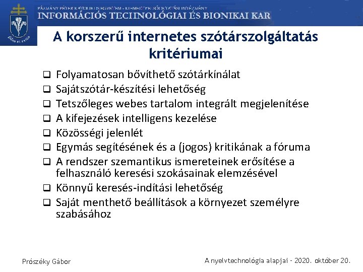 A korszerű internetes szótárszolgáltatás kritériumai Folyamatosan bővíthető szótárkínálat Sajátszótár-készítési lehetőség Tetszőleges webes tartalom integrált