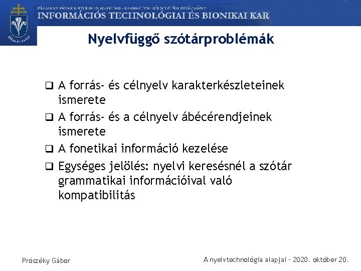 Nyelvfüggő szótárproblémák q A forrás- és célnyelv karakterkészleteinek ismerete q A forrás- és a