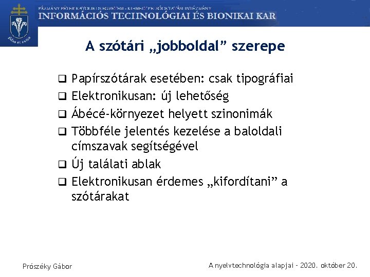 A szótári „jobboldal” szerepe q Papírszótárak esetében: csak tipográfiai q Elektronikusan: új lehetőség q