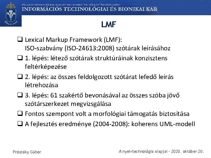 LMF q Lexical Markup Framework (LMF): ISO-szabvány (ISO-24613: 2008) szótárak leírásához q 1. lépés: