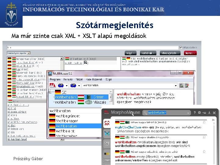 Szótármegjelenítés Ma már szinte csak XML + XSLT alapú megoldások Prószéky Gábor A nyelvtechnológia