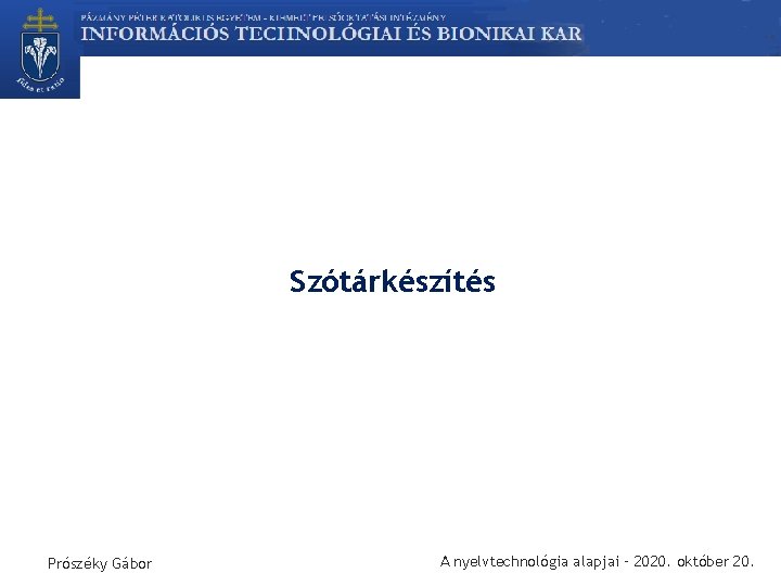 Szótárkészítés Prószéky Gábor A nyelvtechnológia alapjai – 2020. október 20. 