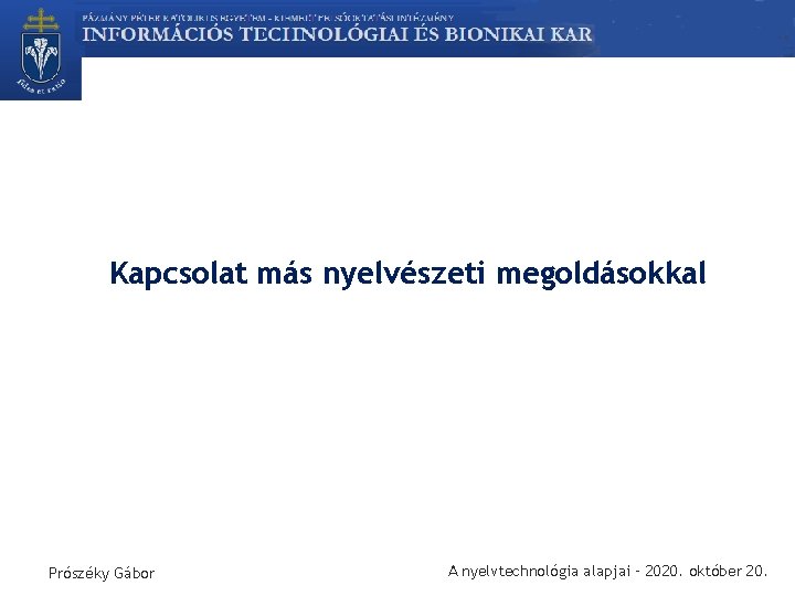 Kapcsolat más nyelvészeti megoldásokkal Prószéky Gábor A nyelvtechnológia alapjai – 2020. október 20. 