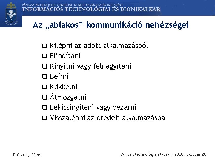 Az „ablakos” kommunikáció nehézségei q Kilépni az adott alkalmazásból q Elindítani q Kinyitni vagy