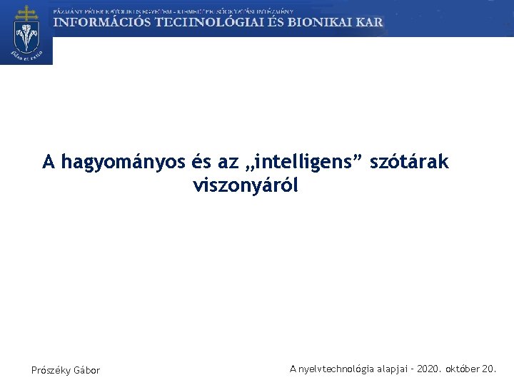 A hagyományos és az „intelligens” szótárak viszonyáról Prószéky Gábor A nyelvtechnológia alapjai – 2020.