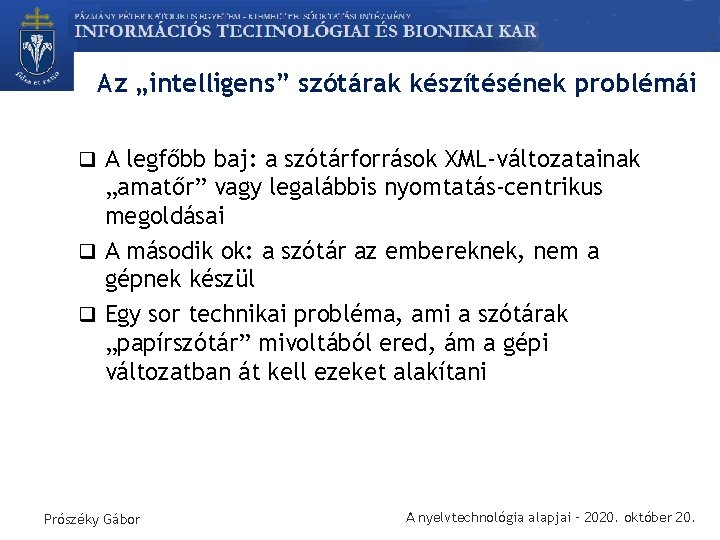 Az „intelligens” szótárak készítésének problémái q A legfőbb baj: a szótárforrások XML-változatainak „amatőr” vagy
