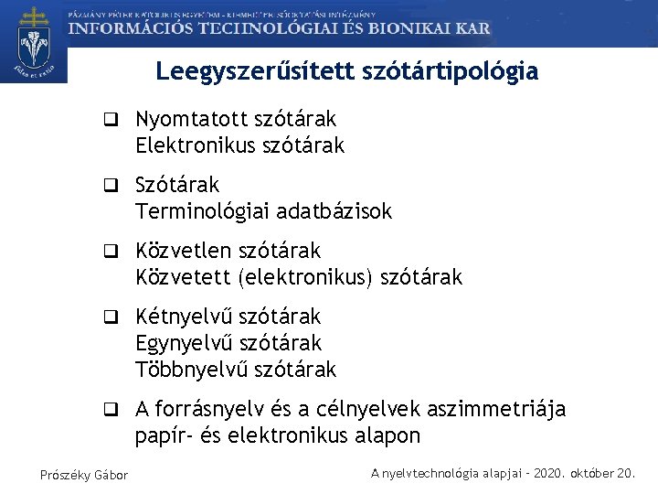 Leegyszerűsített szótártipológia q Nyomtatott szótárak Elektronikus szótárak q Szótárak Terminológiai adatbázisok q Közvetlen szótárak