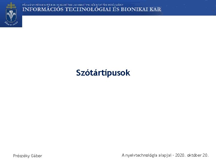 Szótártípusok Prószéky Gábor A nyelvtechnológia alapjai – 2020. október 20. 