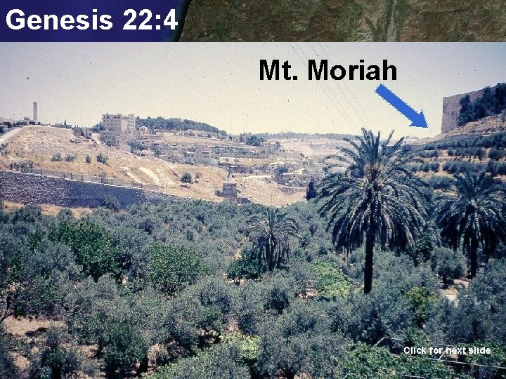 Genesis 22: 4 On the third day, Abraham saw the Mt. Moriah place afar