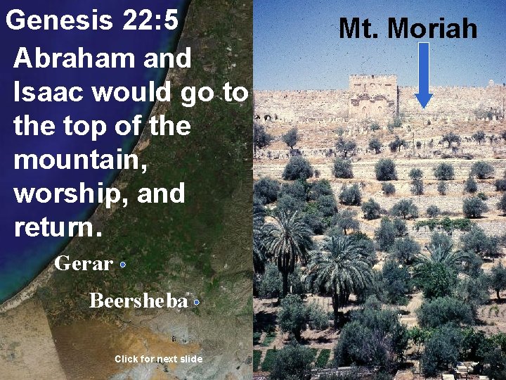 Genesis 22: 5 Abraham and Isaac would go to the top of the mountain,