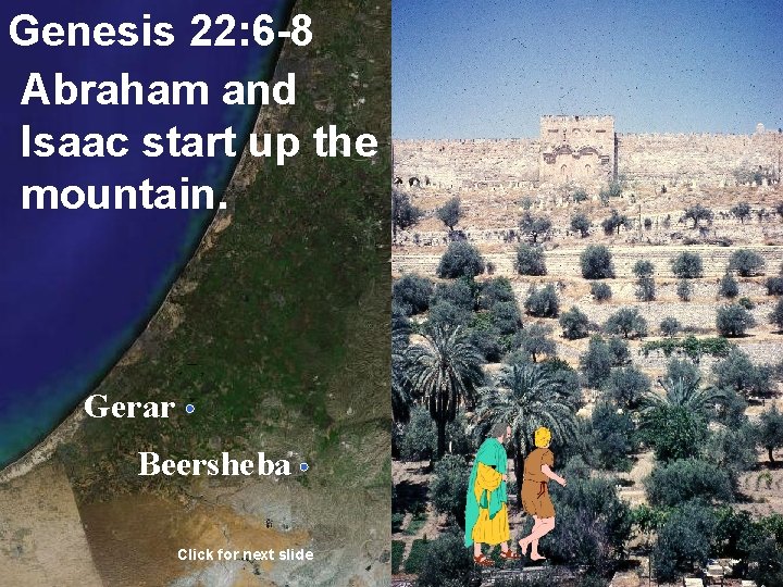 Genesis 22: 6 -8 Abraham and Isaac start up the mountain. Gerar Beersheba Click