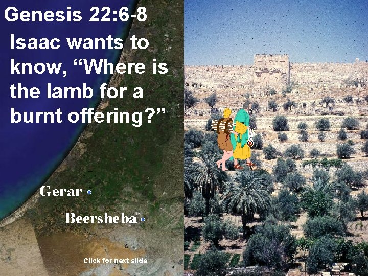 Genesis 22: 6 -8 Isaac wants to know, “Where is the lamb for a