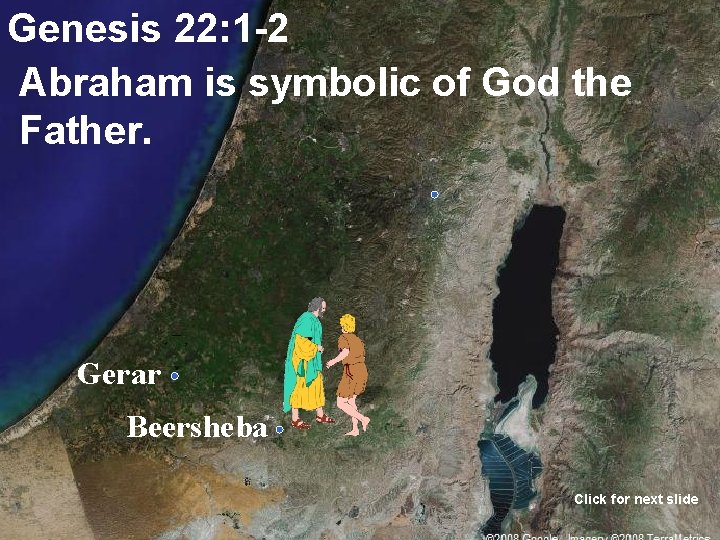 Genesis 22: 1 -2 Abraham is symbolic of God the Father. Gerar Beersheba Click
