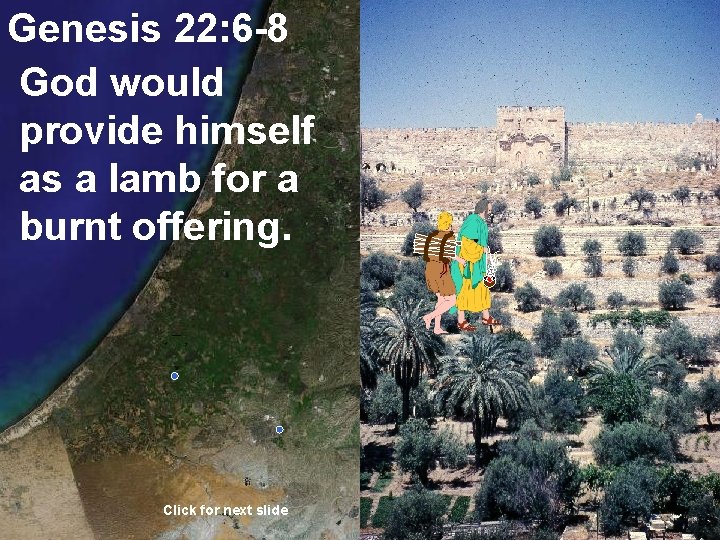Genesis 22: 6 -8 God would provide himself as a lamb for a burnt