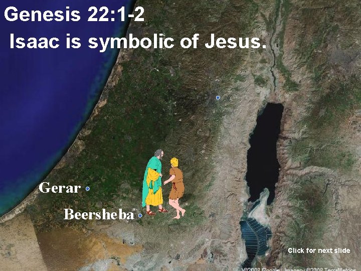 Genesis 22: 1 -2 Isaac is symbolic of Jesus. Gerar Beersheba Click for next