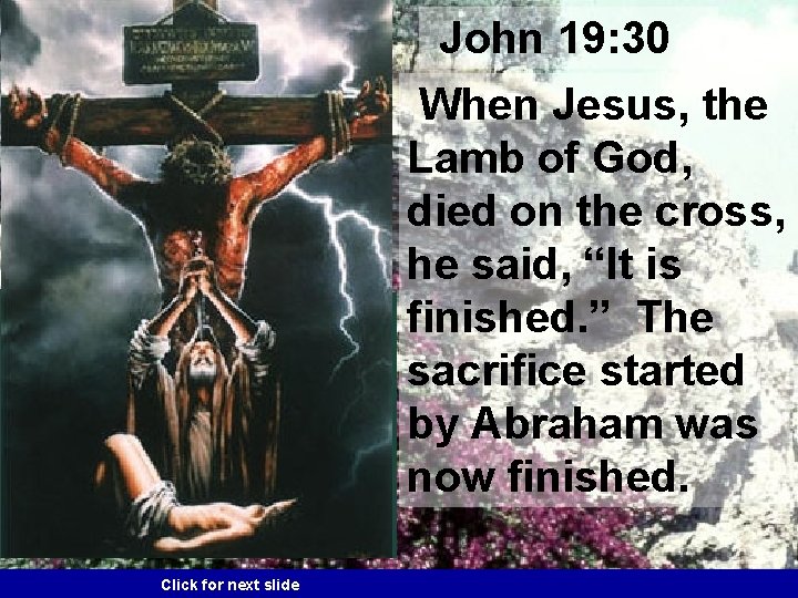 John 19: 30 When Jesus, the Lamb of God, died on the cross, he
