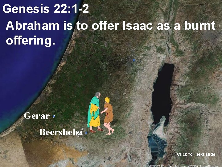 Genesis 22: 1 -2 Abraham is to offer Isaac as a burnt offering. Gerar