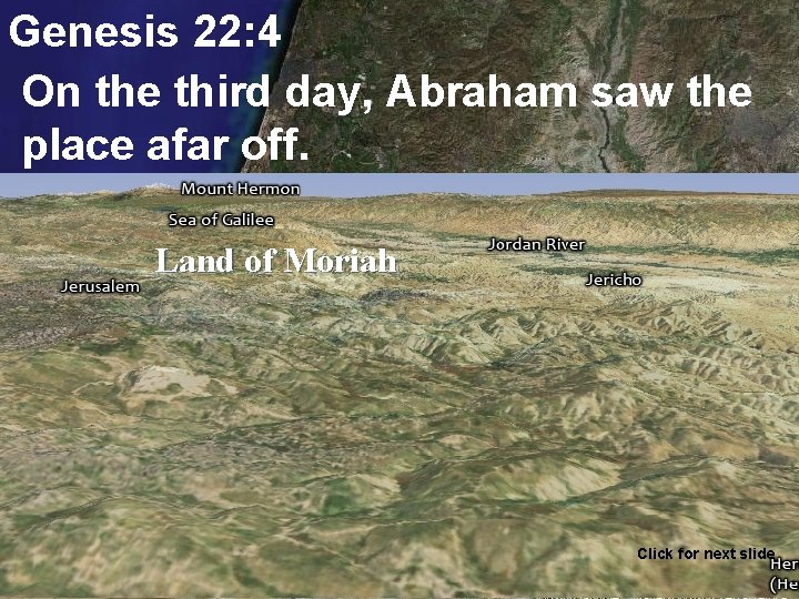 Genesis 22: 4 On the third day, Abraham saw the place afar off. Land