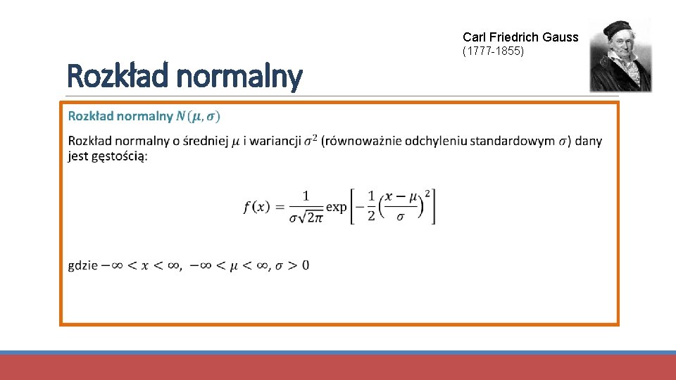 Carl Friedrich Gauss Rozkład normalny (1777 -1855) 