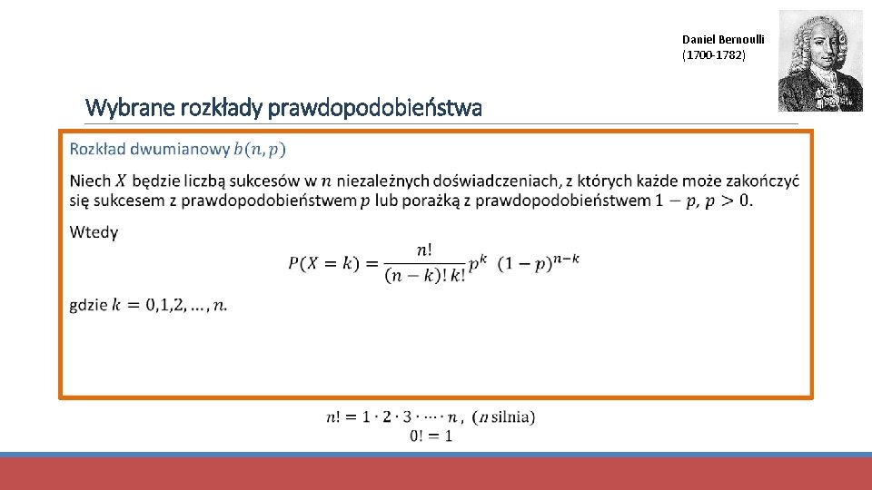 Daniel Bernoulli (1700 -1782) Wybrane rozkłady prawdopodobieństwa 