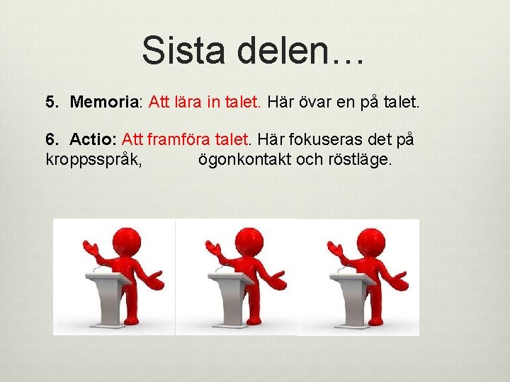 Sista delen… 5. Memoria: Att lära in talet. Här övar en på talet. 6.