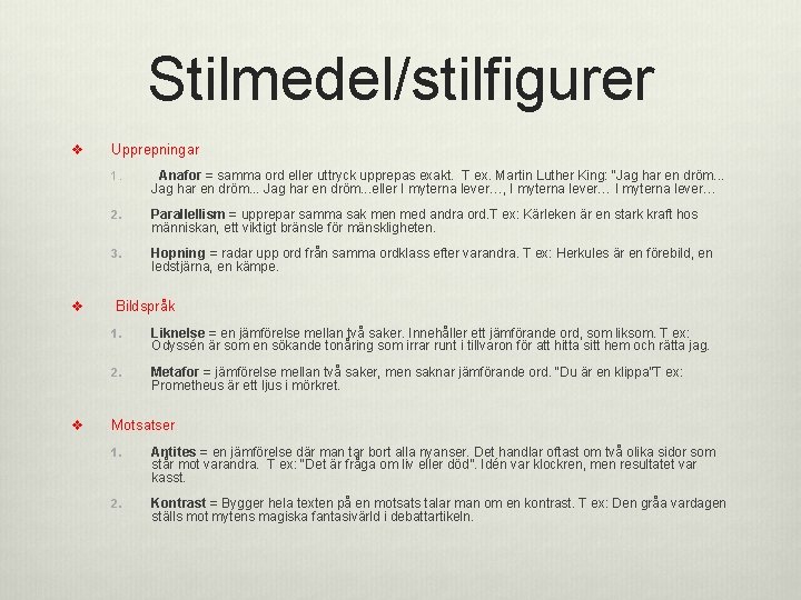 Stilmedel/stilfigurer v v v Upprepningar 1. Anafor = samma ord eller uttryck upprepas exakt.