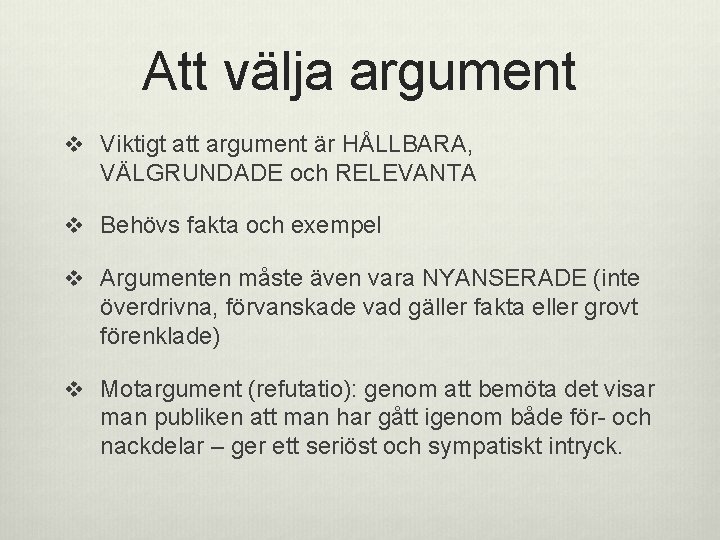 Att välja argument v Viktigt att argument är HÅLLBARA, VÄLGRUNDADE och RELEVANTA v Behövs