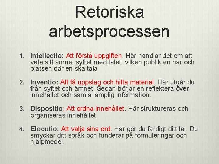 Retoriska arbetsprocessen 1. Intellectio: Att förstå uppgiften. Här handlar det om att veta sitt