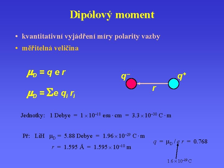 Dipólový moment • kvantitativní vyjádření míry polarity vazby • měřitelná veličina m. D =