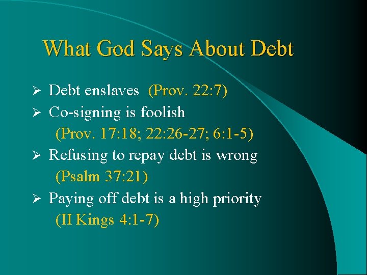 What God Says About Debt enslaves (Prov. 22: 7) Ø Co-signing is foolish (Prov.