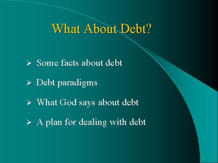 What About Debt? Ø Some facts about debt Ø Debt paradigms Ø What God