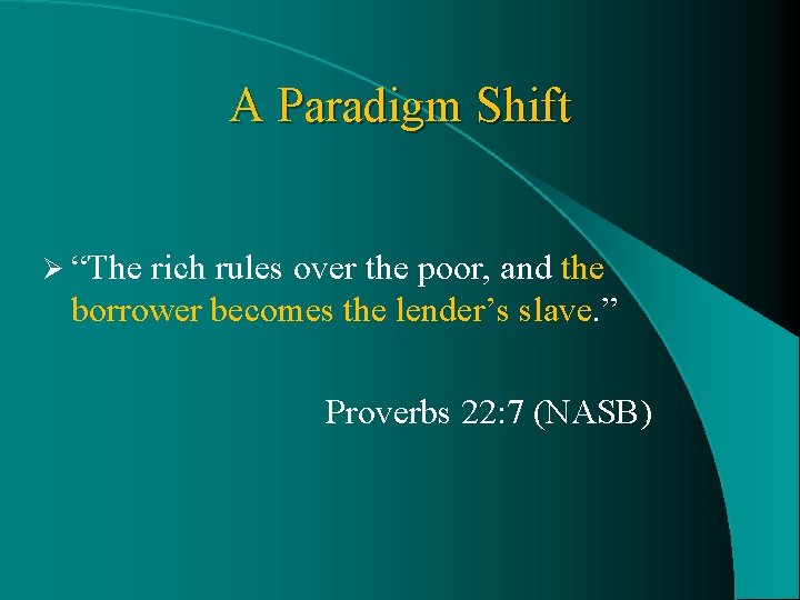 A Paradigm Shift Ø “The rich rules over the poor, and the borrower becomes