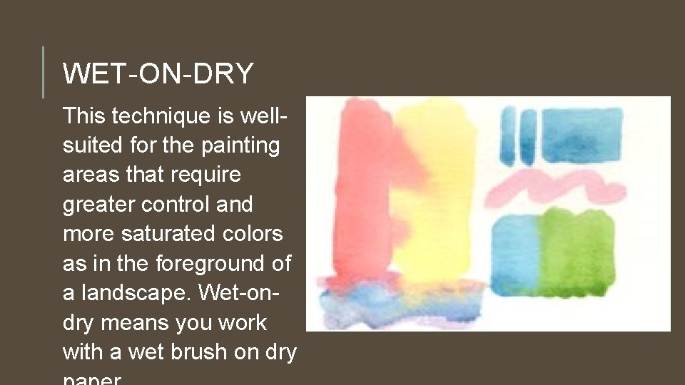 WET-ON-DRY This technique is wellsuited for the painting areas that require greater control and
