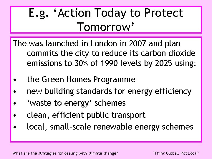 E. g. ‘Action Today to Protect Tomorrow’ The was launched in London in 2007