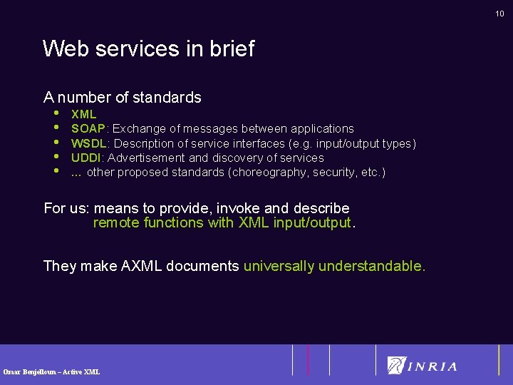 10 Web services in brief A number of standards • XML • SOAP: Exchange