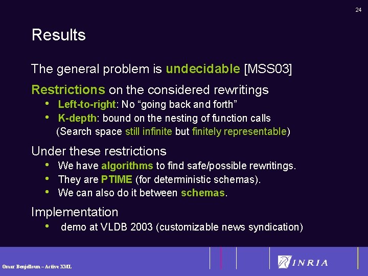 24 Results The general problem is undecidable [MSS 03] Restrictions on the considered rewritings