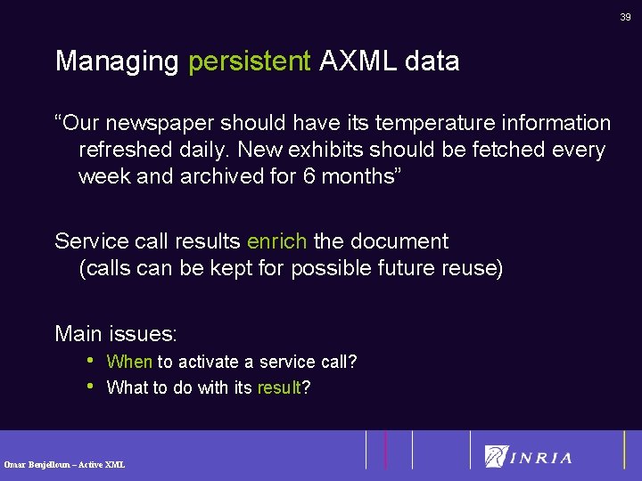 39 Managing persistent AXML data “Our newspaper should have its temperature information refreshed daily.
