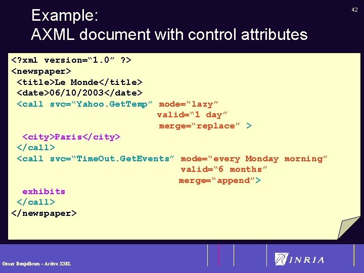Example: AXML document with control attributes <? xml version=“ 1. 0” ? > <newspaper>