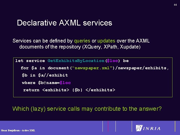 44 Declarative AXML services Services can be defined by queries or updates over the