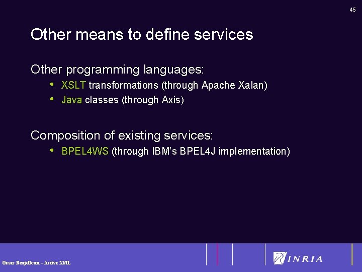 45 Other means to define services Other programming languages: • • XSLT transformations (through